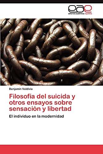 Filosofía del suicida y otros ensayos sobre sensación y libertad: El individuo en la modernidad