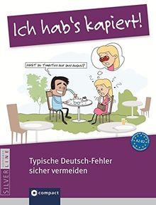 Ich hab's kapiert - Typische Deutsch-Fehler sicher vermeiden: Deutsch als Fremdsprache (DaF). Niveau A2 - B2