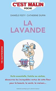 La lavande : huile essentielle, fraîche ou séchée, découvrez les incroyables vertus de cette fleur pour la beauté, la santé, la maison...