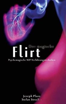 Der magische Flirt: Psychomagische NLP-Verführungstechniken