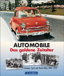Automobile - Das goldene Zeitalter: Schupos, Sprit und flotte Käfer 1885-1975