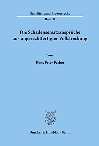 Die Schadensersatzansprüche aus ungerechtfertigter Vollstreckung.: Dissertationsschrift (Schriften zum Prozessrecht)