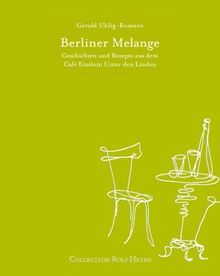 Berliner Melange. Geschichten und Rezepte aus dem Café Einstein Unter den Linden