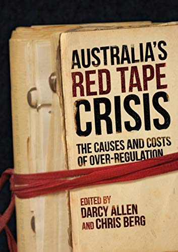 AUSTRALIA'S RED TAPE CRISIS: The Causes and Costs of Over-regulation
