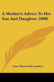 A Mother's Advice To Her Son And Daughter (1800)