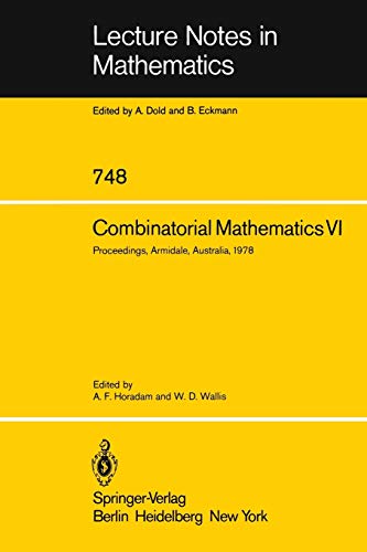 Combinatorial Mathematics VI: Proceedings of the Sixth Australian Conference on Combinatorial Mathematics. Armidale, Australia, August 1978 (Lecture Notes in Mathematics, 748, Band 748)