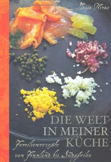 Die Welt in meiner Küche: Familienrezepte von Finnland bis Südafrika