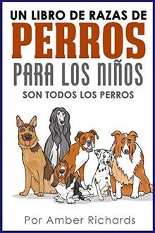 Un libro de razas de perros para los niños: Son todos los perros