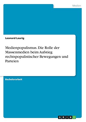 Medienpopulismus. Die Rolle der Massenmedien beim Aufstieg rechtspopulistischer Bewegungen und Parteien