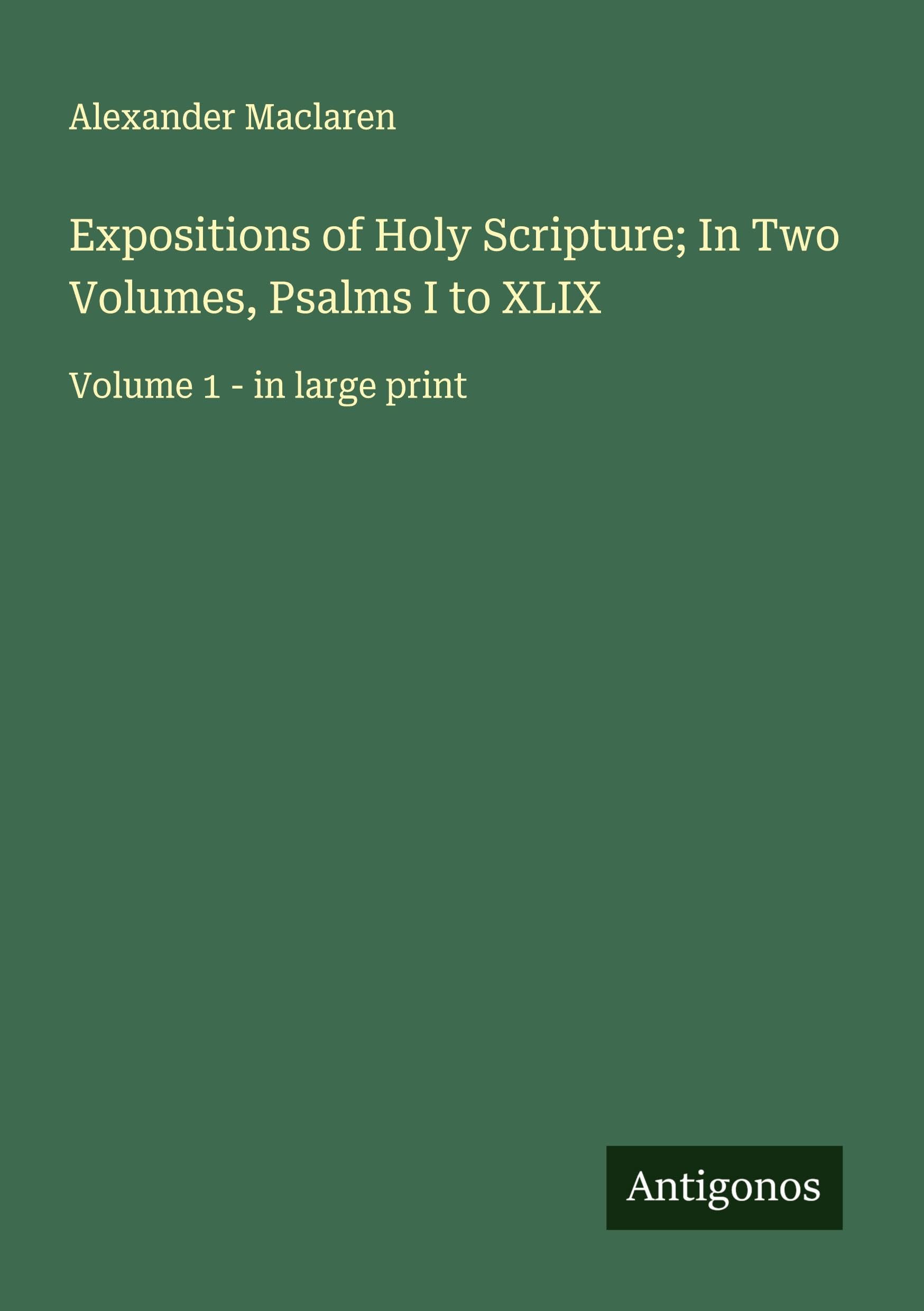 Expositions of Holy Scripture; In Two Volumes, Psalms I to XLIX: Volume 1 - in large print