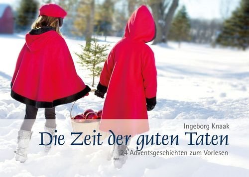 Die Zeit der guten Taten: 24 Adventsgeschichten zum Vorlesen