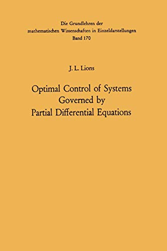 Optimal Control of Systems Governed by Partial Differential Equations (Grundlehren der mathematischen Wissenschaften, Band 170)