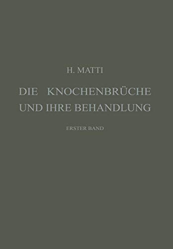 Die Knochenbrüche und ihre Behandlung: Ein Lehrbuch für Studierende und Ärzte, Erster Band