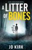 A Litter of Bones: A DCI Logan Crime Thriller (DCI Logan Crime Thrillers, Band 1)