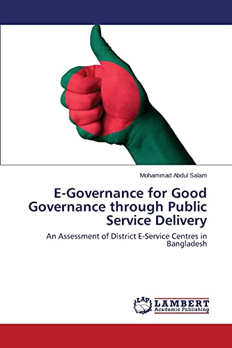 E-Governance for Good Governance through Public Service Delivery: An Assessment of District E-Service Centres in Bangladesh
