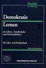 Demokratie Lernen. Als Lebens-, Gesellschafts- und Herrschaftsform. Ein Studienbuch