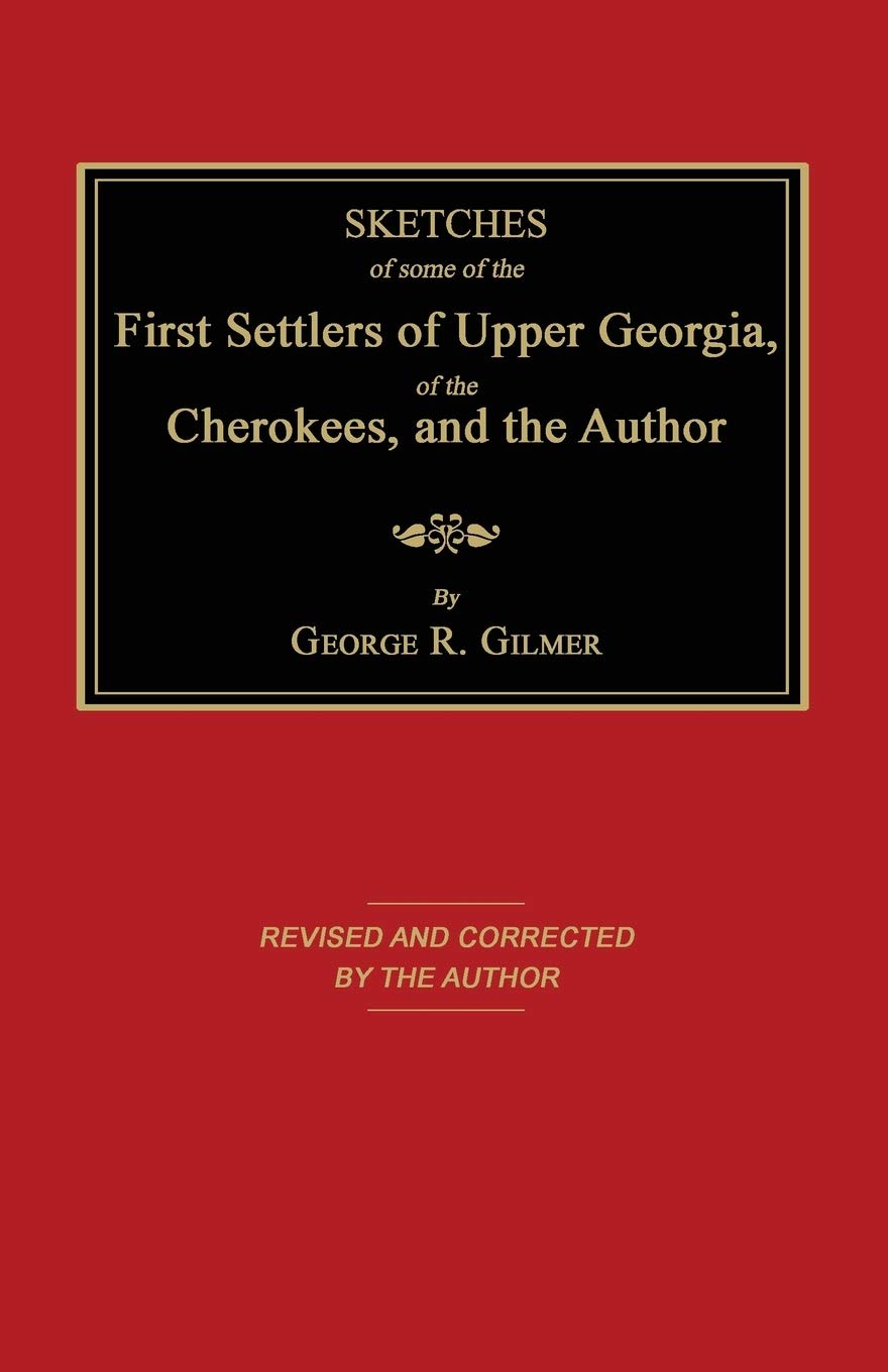 Sketches of Some of the First Settlers of Upper Georgia, of the Cherokees, and the Author