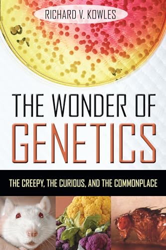 The Wonder of Genetics: The Creepy, the Curious, and the Commonplace