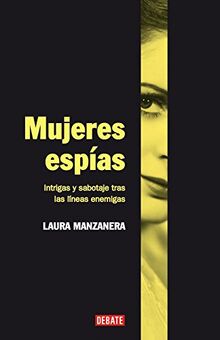 Mujeres espías : intrigas y sabotaje tras las líneas enemigas (Sociedad)