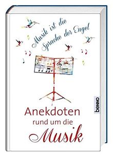 Musik ist die Sprache der Engel: Anekdoten rund um die Musik