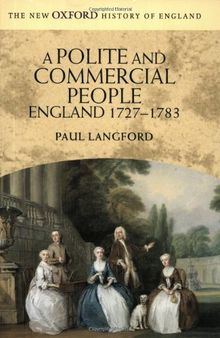 A Polite and Commercial People: England 1727-1783 (New Oxford History of England)