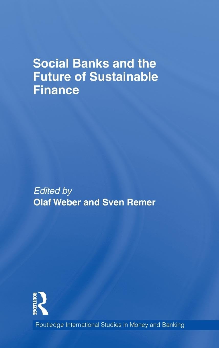 Social Banks and the Future of Sustainable Finance (Routledge International Studies in Money and Banking, 64, Band 64)