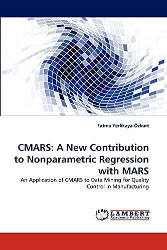 CMARS: A New Contribution to Nonparametric Regression with MARS: An Application of CMARS to Data Mining for Quality Control in Manufacturing