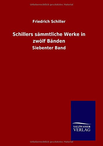Schillers sämmtliche Werke in zwölf Bänden: Siebenter Band