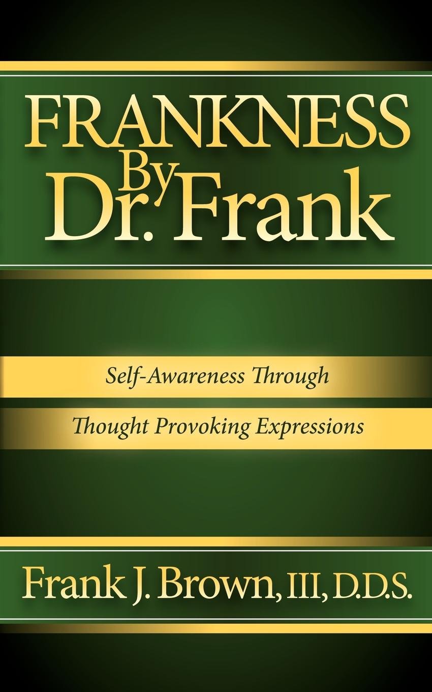 Frankness By Dr. Frank: Self-Awareness Through Thought Provoking Expressions