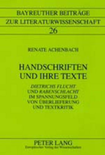 Handschriften und ihre Texte: Dietrichs Flucht und Rabenschlacht im Spannungsfeld von Überlieferung und Textkritik (Bayreuther Beiträge zur Literaturwissenschaft)