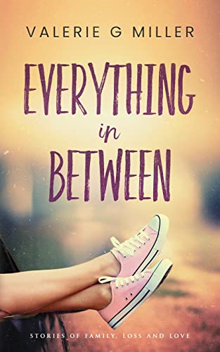 Everything in Between: Short Stories of Family, Loss and Love