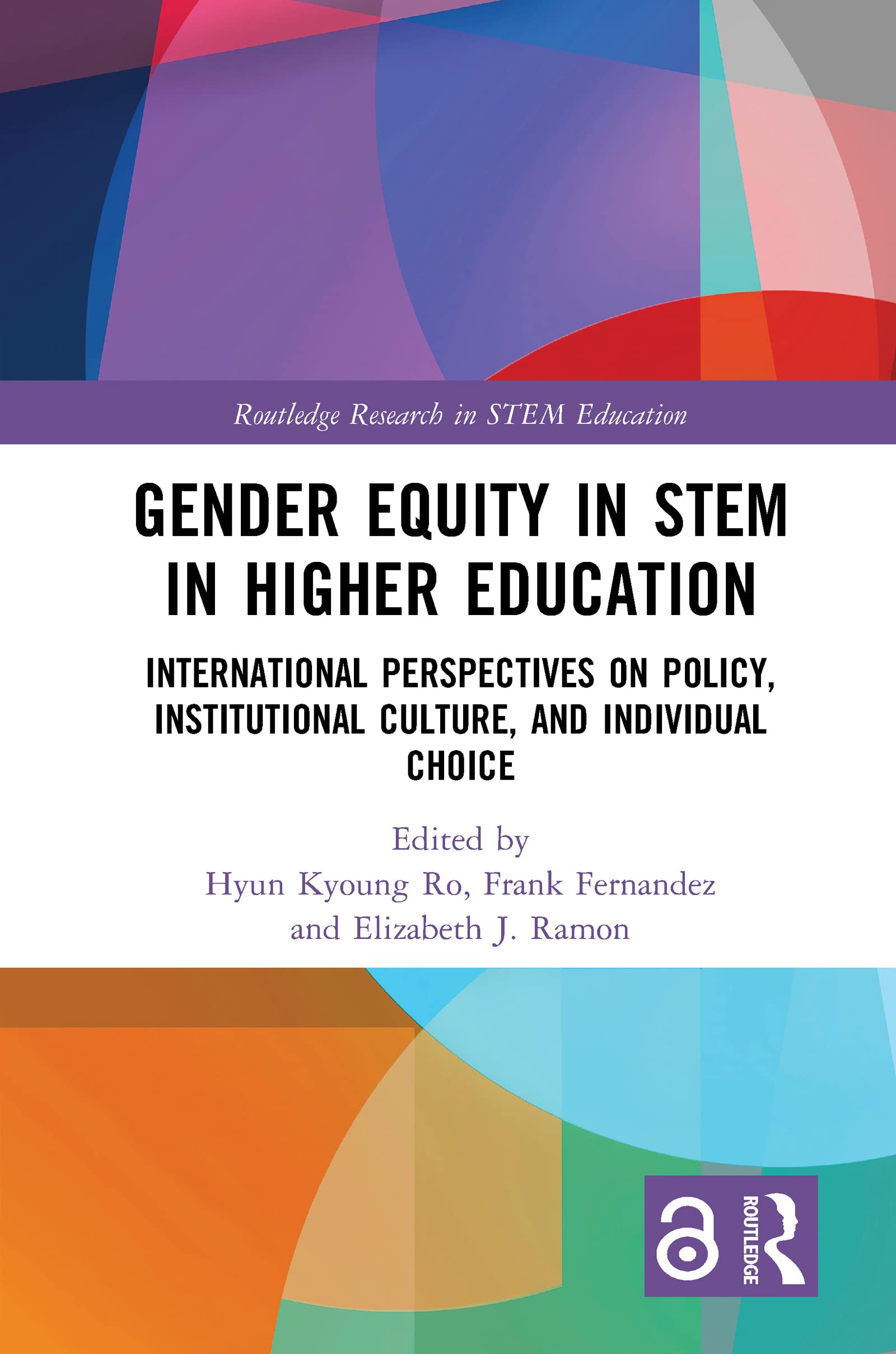 Gender Equity in STEM in Higher Education: International Perspectives on Policy, Institutional Culture, and Individual Choice (Routledge Research in Stem Education)