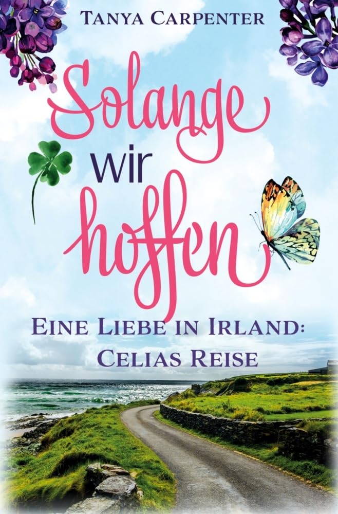 Solange wir hoffen: Eine Liebe in Irland: Celias Reise (Irischer Flieder)