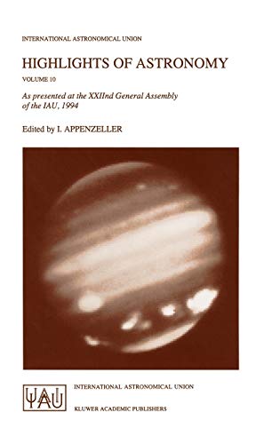 Highlights of Astronomy: As Presented at the XXIInd General Assembly of the IAU, 1994 (International Astronomical Union Highlights, 10, Band 10)