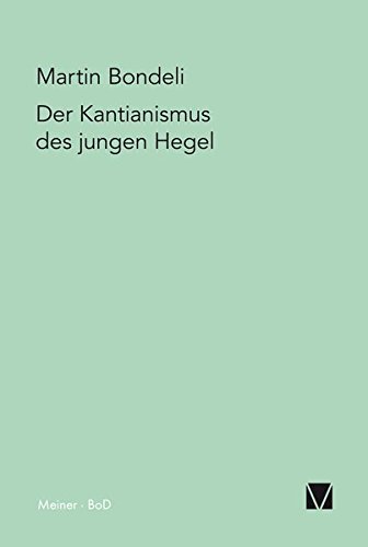 Der Kantianismus des jungen Hegel (Hegel-Deutungen)