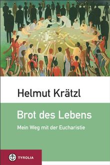 Brot des Lebens: Mein Weg mit der Eucharistie; Bildauswahl und Bildbeschreibungen Hubert Gaisbauer
