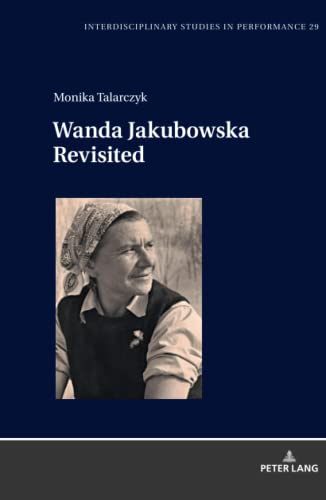 Wanda Jakubowska Revisited (Interdisciplinary Studies in Performance: Historical Narratives. Theater. Public Life, Band 29)