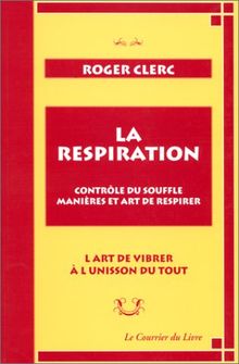 La respiration : contrôle du souffle, manières et art de respirer : l'art de vibrer à l'unisson du tout. Mes maîtres. Récit de deux expériences