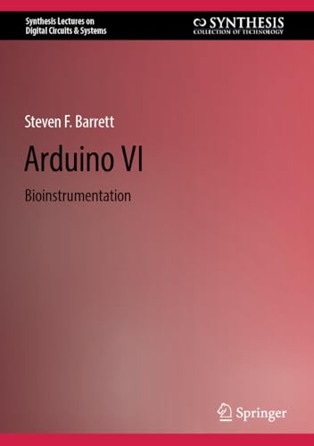 Arduino VI: Bioinstrumentation (Synthesis Lectures on Digital Circuits & Systems)