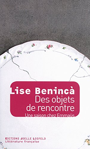Des Objets De Rencontre : Une Saison Chez Emmaüs