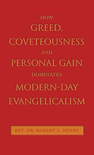 How Greed, Coveteousness and Personal Gain Dominates Modern-Day Evangelicalism