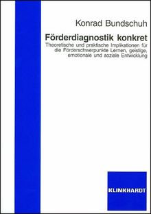 Förderdiagnostik konkret: Theoretische und praktische Implikationen für die Förderschwerpunkte Lernen, geistige, emotionale und soziale Entwicklung