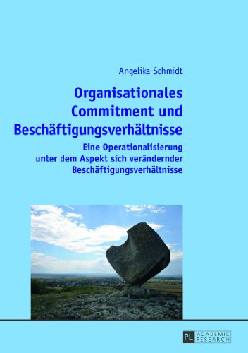 Organisationales Commitment und Beschäftigungsverhältnisse: Eine Operationalisierung unter dem Aspekt sich verändernder Beschäftigungsverhältnisse