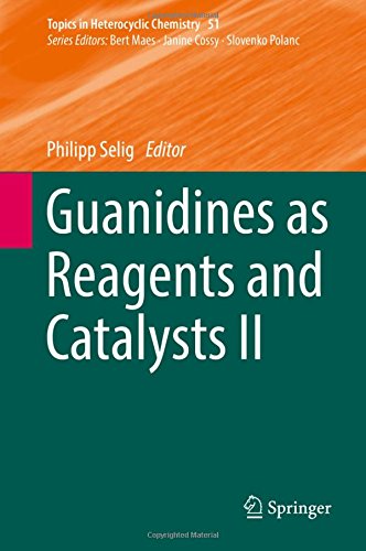 Guanidines as Reagents and Catalysts II (Topics in Heterocyclic Chemistry)