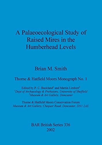 A Palaeoecological Study of Raised Mires in the Humberhead Levels (British Archaeological Reports, Band 336)