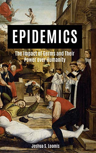 Epidemics: The Impact of Germs and Their Power Over Humanity