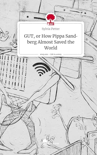 GUT, or How Pippa Sandberg Almost Saved the World. Life is a Story - story.one
