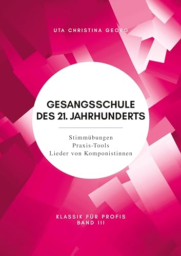 Gesangsschule des 21. Jahrhunderts - Band III: Stimmübungen Praxis-Tools Lieder von Komponistinnen