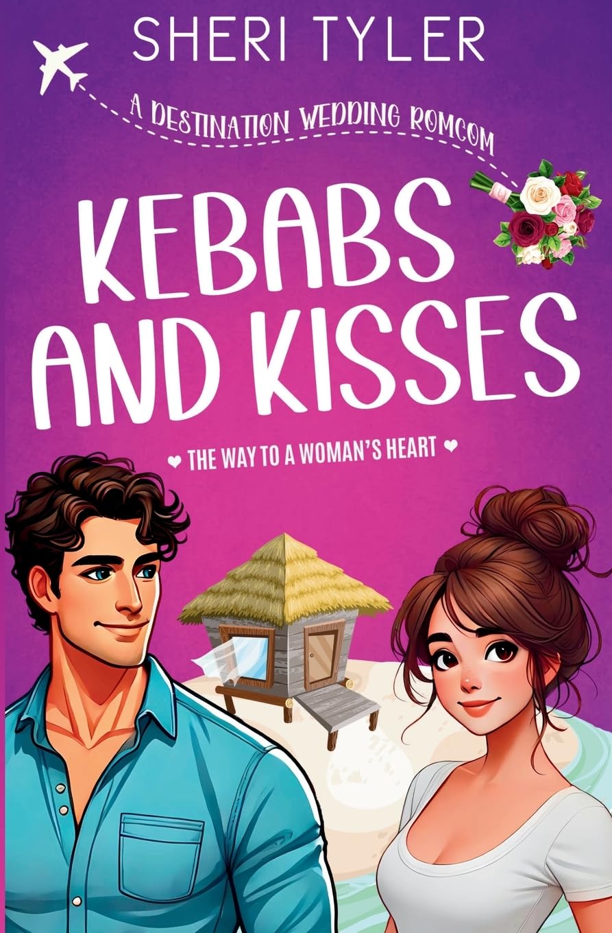 Kebabs and Kisses: The Way to a Woman’s Heart Romantic Comedy (Destination Wedding Trilogy)