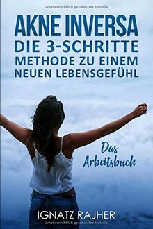 Akne Inversa: Die 3-Schritte Methode zu einem neuen Lebensgefühl (Das Arbeitsbuch)